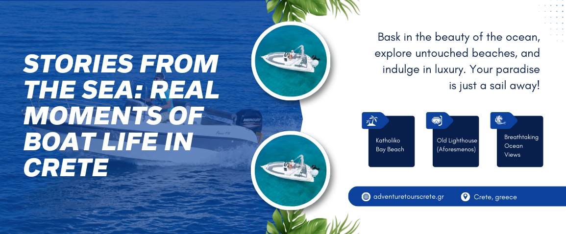 Stories from the Sea Real Moments of Boat Life in Crete